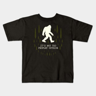 It's Too Peopley Outside Bigfoot Kids T-Shirt